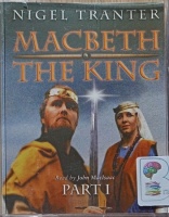 Macbeth The King - Part 1 written by Nigel Tranter performed by John MacIsaac on Cassette (Abridged)